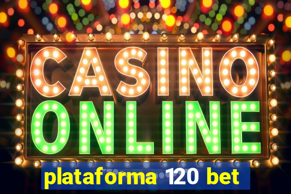 plataforma 120 bet